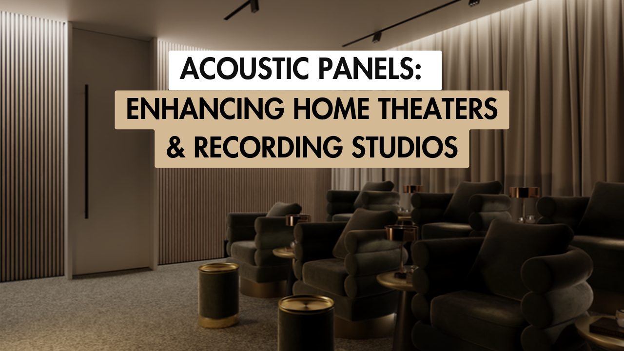 Blog Banner for Acoustic Panels: Enhancing Home Theaters and Recording Studios