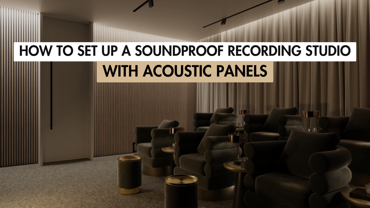 How to Set Up a Soundproof Recording Studio with Acoustic Panels