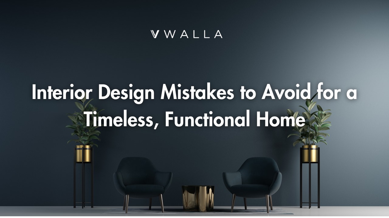 Interior Design Mistakes to Avoid for a Timeless and Functional Home